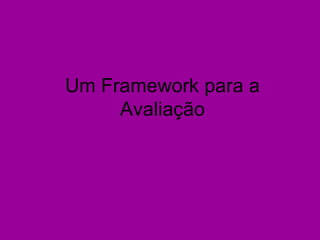 Um Framework para a Avaliação 