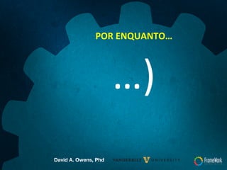 POR	
  ENQUANTO…	
  
…)	
  
David A. Owens, Phd	
  
 