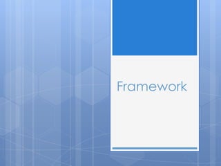 Framework
 