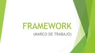 FRAMEWORK
(MARCO DE TRABAJO)
 