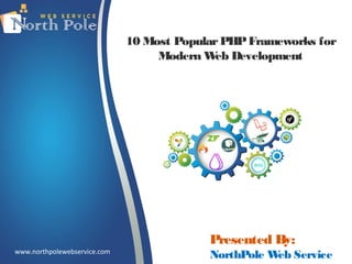 10 Most PopularPHPFrameworks for
Modern Web Development
www.northpolewebservice.com
Presented By:
NorthPole Web Service
 