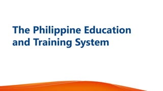 The Philippine Education
and Training System
 