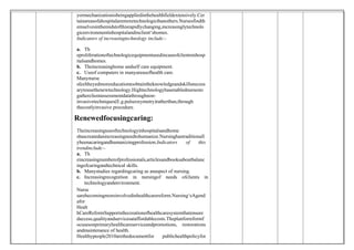 yormechanizationisbeingappliedinthehealthfieldextensively.Cer
tainareasofahospitalaremoretechnologicthanothers.Nursesfindth
emselvesinthemidstofthisrapidlychanging,increasinglytechnolo
gicenvironmentinhospitalandinclient‘shomes.
Indicators of increasingtechnology include:-
a. Th
eproliferationoftechnologicequipmentusedincaseofclientsinhosp
italsandhomes.
b. Theincreasinghome andself care equipment.
c. Useof computers in manyareasofhealth care.
Manynurse
sfeeltheyedmoreeducationtoobtaintheknowledgeandskillsnecess
arytousethenewtechnology.Hightechnologyhasenablednursesto
gatherclientassessmentdatathroughnon-
invasivetechniques(E.g.pulseoxymetry)ratherthan,through
thecostlyinvasive procedure.
Renewedfocusingcaring:
Theincreasinguseoftechnologyinhospitalsandhome
shascreatedanincreasingneedtohumanize.Nursinghastraditionall
ybeenacaringandhumanizingprofession.Indicators of this
trendinclude:-
a. Th
eincreasingnumberofprofessionals,articlesandbooksaboutbalanc
ingofcaringandtechnical skills.
b. Manystudies regardingcaring as anaspect of nursing.
c. Increasingrecognition in nursingof needs ofclients in
technologyandenvironment.
Nurse
sarebecomingmoreinvolvedinhealthcarereform.Nursing‘sAgend
afor
Healt
hCareReformSupportsthecreationofhealthcaresystemthatensure
daccess,qualityandservicesataffordablecosts.Theplanforreformf
ocusesonprimaryhealthcareserviceandpromotions, restorations
andmaintenance of health.
Healthypeople2010arethedocumentfor publichealthpolicyfor
 