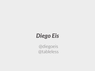 Diego Eis
@diegoeis
@tableless
 