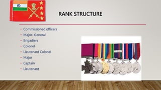 RANK STRUCTURE
• Commissioned officers
• Major- General
• Brigadiers
• Colonel
• Lieutenant Colonel
• Major
• Captain
• Lieutenant
 