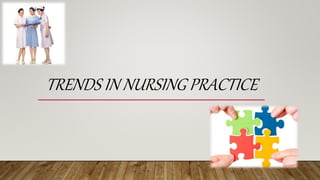 TRENDS IN NURSING PRACTICE
 