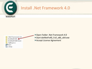 Install .Net Framework 4.0
Open Folder .Net Framework 4.0
Start dotNetFx40_Full_x86_x64.exe
Accept License Agreement
 
