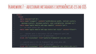 Framework7-adicionarmetadadosedependênciascssdoiOS
 