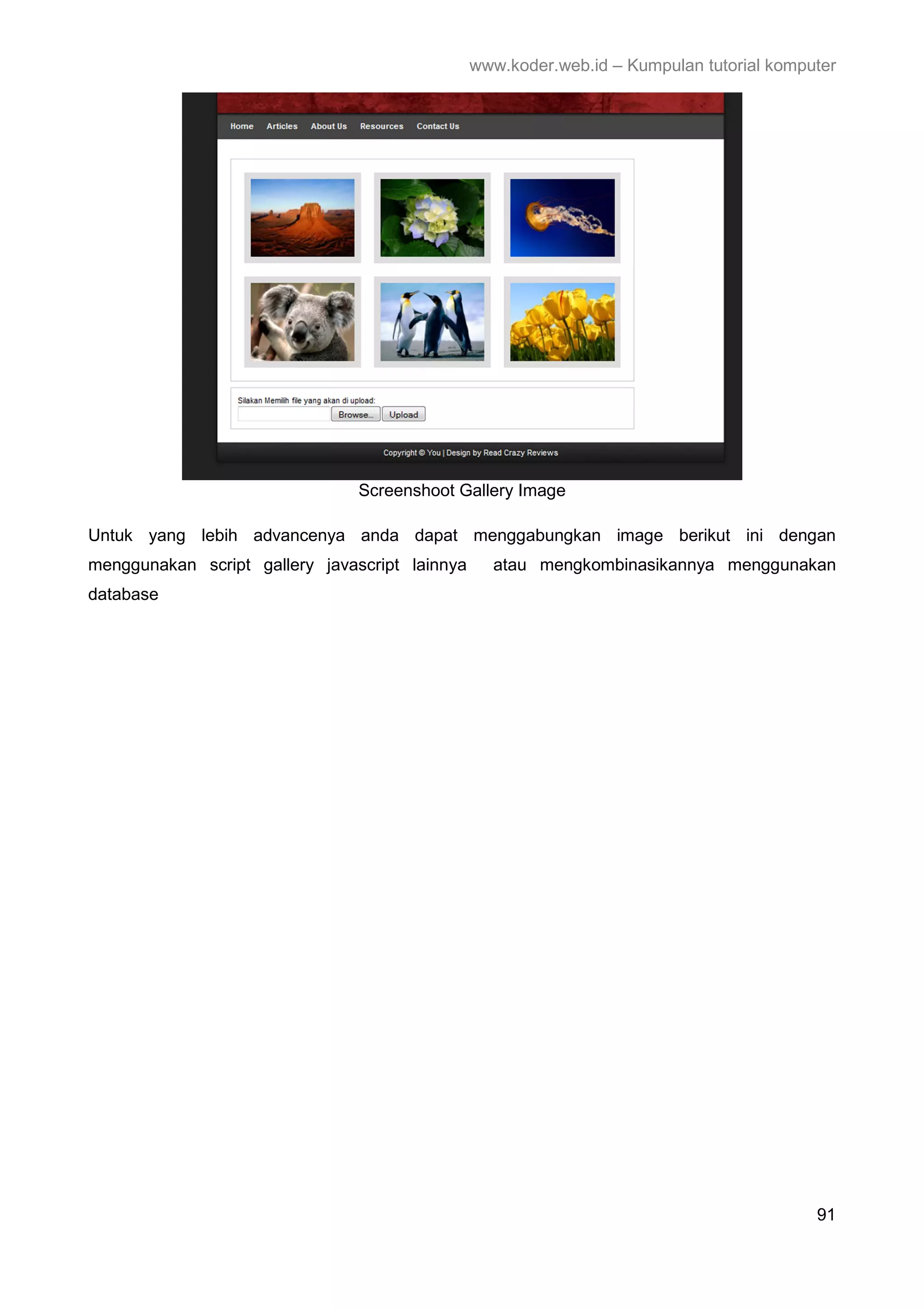 www.koder.web.id – Kumpulan tutorial komputer Screenshoot Gallery Image Untuk yang lebih advancenya anda dapat menggabungkan image berikut ini dengan menggunakan script gallery javascript lainnya atau mengkombinasikannya menggunakan database 91 