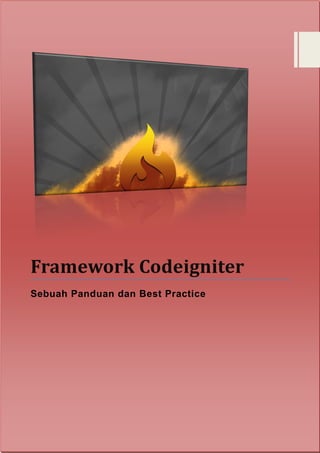 Framework Codeigniter
Sebuah Panduan dan Best Practice
 