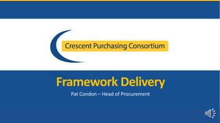 Framework Delivery
Pat Condon – Head of Procurement
 