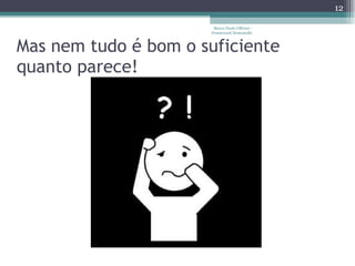 Mas nem tudo é bom o suficiente quanto parece! Marco Paulo Ollivier - Framework Demoiselle 