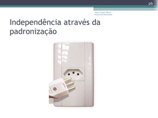 Independência através da padronização Marco Paulo Ollivier - Framework Demoiselle 