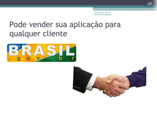 Pode vender sua aplicação para qualquer cliente Marco Paulo Ollivier - Framework Demoiselle 