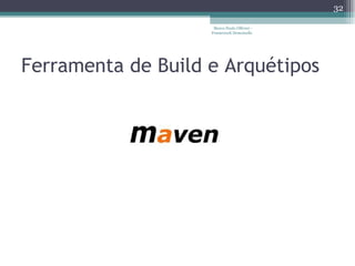 Ferramenta de Build e Arquétipos Marco Paulo Ollivier - Framework Demoiselle 
