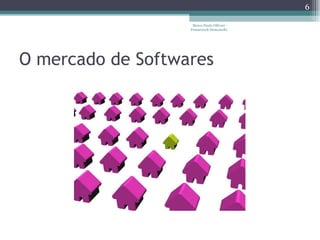 O mercado de Softwares Marco Paulo Ollivier - Framework Demoiselle 