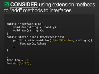 Extension Methodsnamespace MyCompany.StringManipulation {     public static class StringExtensions{public static bool IsNullOrEmpty(this string s){ 		return String.IsNullOrEmpty(s);		  }     }}…using MyCompany.StringManipulation;string message= “hello world”;if(message.IsNullOrEmpty()){ 	Console.WriteLine(“EMPTY”);}