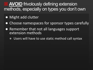 CONSIDER using extension methods to "add" methods to interfacespublic interface IFoo{    void Bar(string x, bool y);    void Bar(string x);}public static class IFooExtensions{    public static void Bar(this IFoo foo, string x){        foo.Bar(x,false);    }} …IFoo foo = …;foo.Bar(“Hi!”);