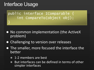 Overriding: Follow the ContractDon’t change the semantics of memberFollow the contract defined on the base classAll Virtual members should define a contractDon’t require clients to have knowledge of your overridingShould you call the base?