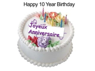 Happy 10 Year BirthdayJoyeuxAnniversaire