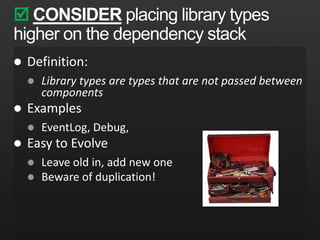 DO NOThave upward dependencies Avoidhorizontal dependenciesWPFXMLBCLReflection