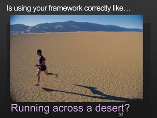 Is using your framework correctly like…Climbing a mountain?50
