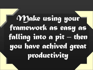 Is using your framework correctly like…Running across a desert?52