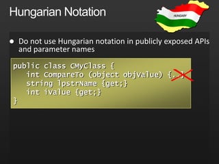 Naming ConventionsPascalCasing – Each word starts with an uppercase lettercamelCasing – First word lower case, others uppercaseSCREAMING_CAPS – All upper case with underscores