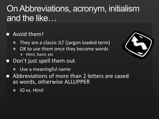 Naming ConventionsAll types and publicly exposed members are PascalCasedParameters are camelCasedpublic class MemberDoc{   public int CompareTo(object value)    public string Name { get;}}