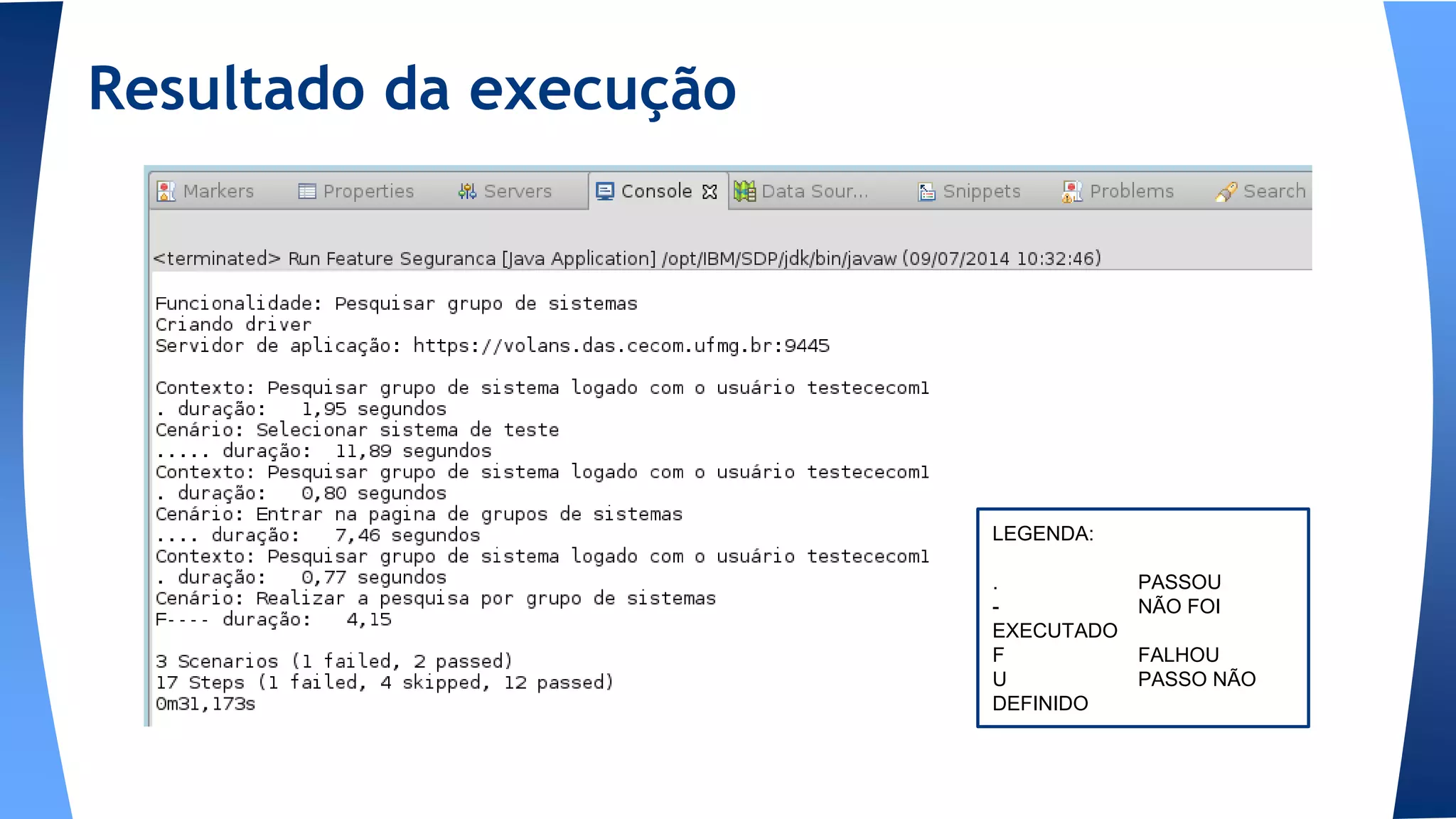 Resultado da execução
LEGENDA:
. PASSOU
- NÃO FOI
EXECUTADO
F FALHOU
U PASSO NÃO
DEFINIDO
 