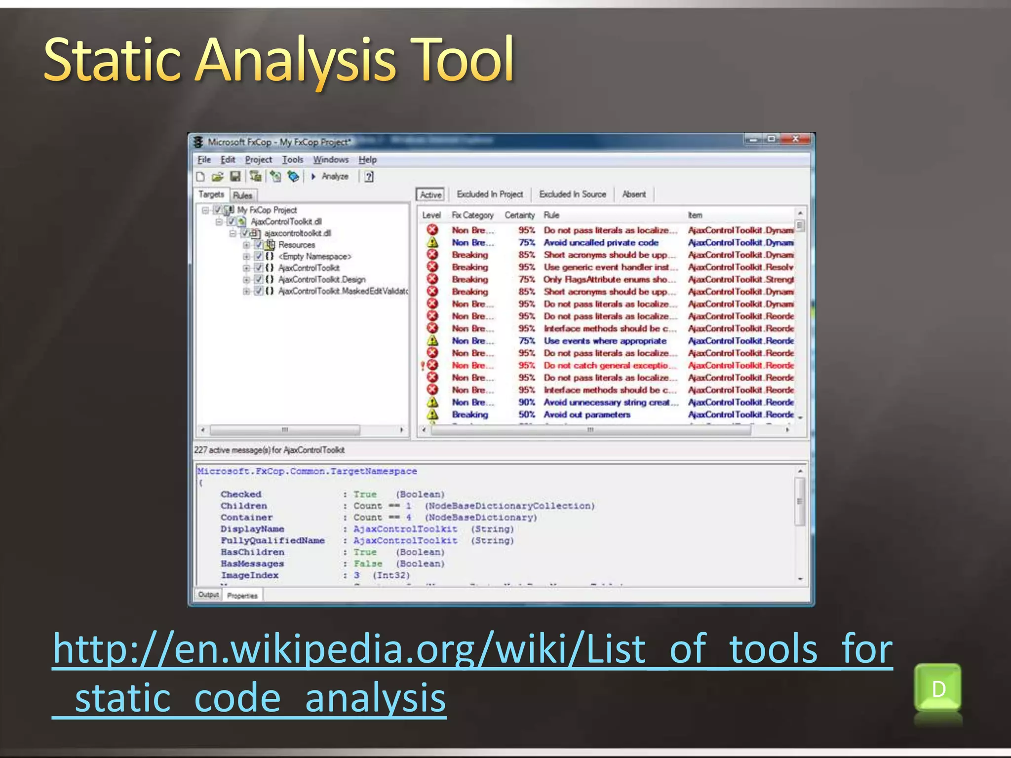 Static Analysis Tool http://en.wikipedia.org/wiki/List_of_tools_for_static_code_analysisD