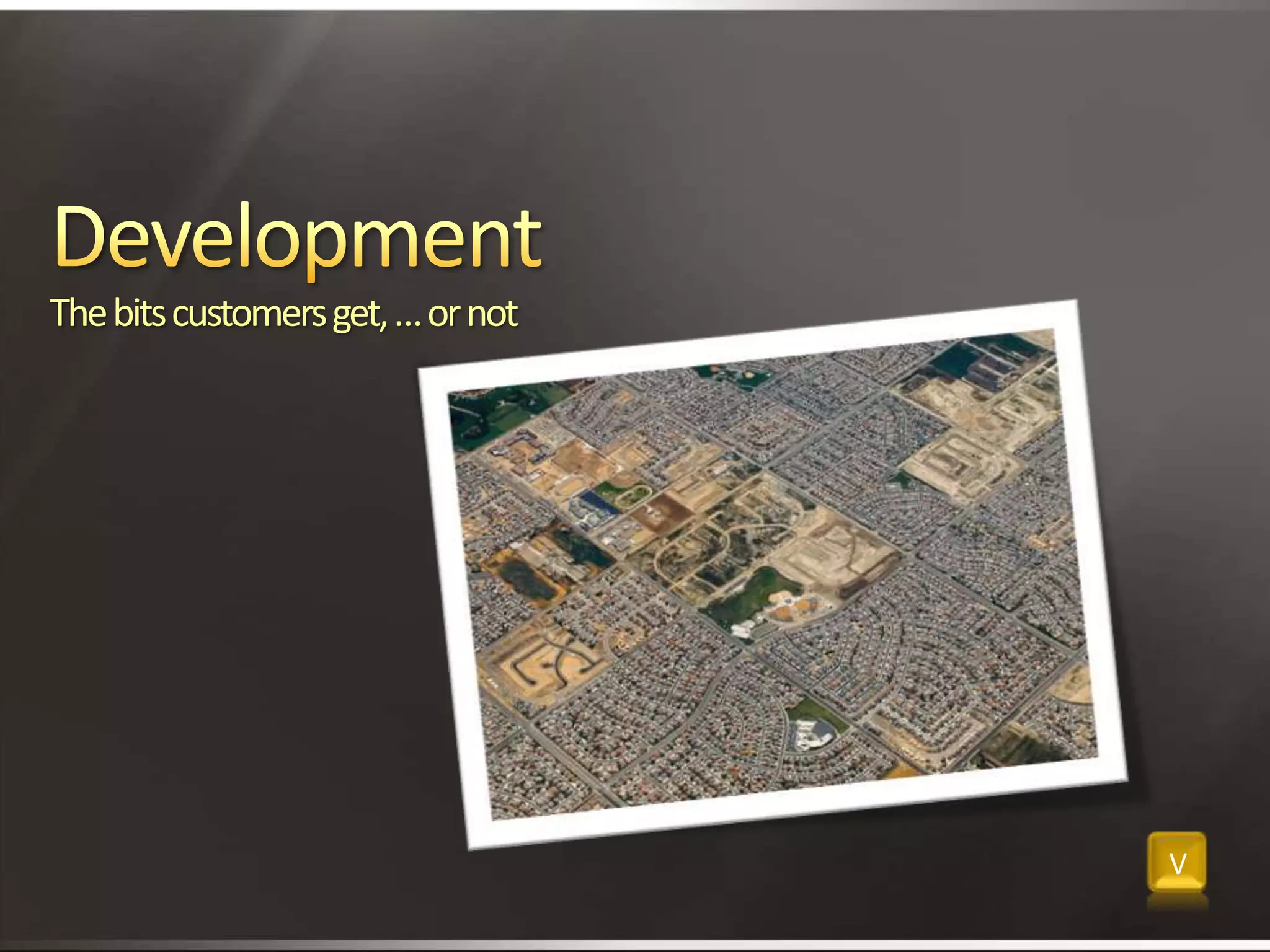 DevelopmentThe bits customers get, … or notV