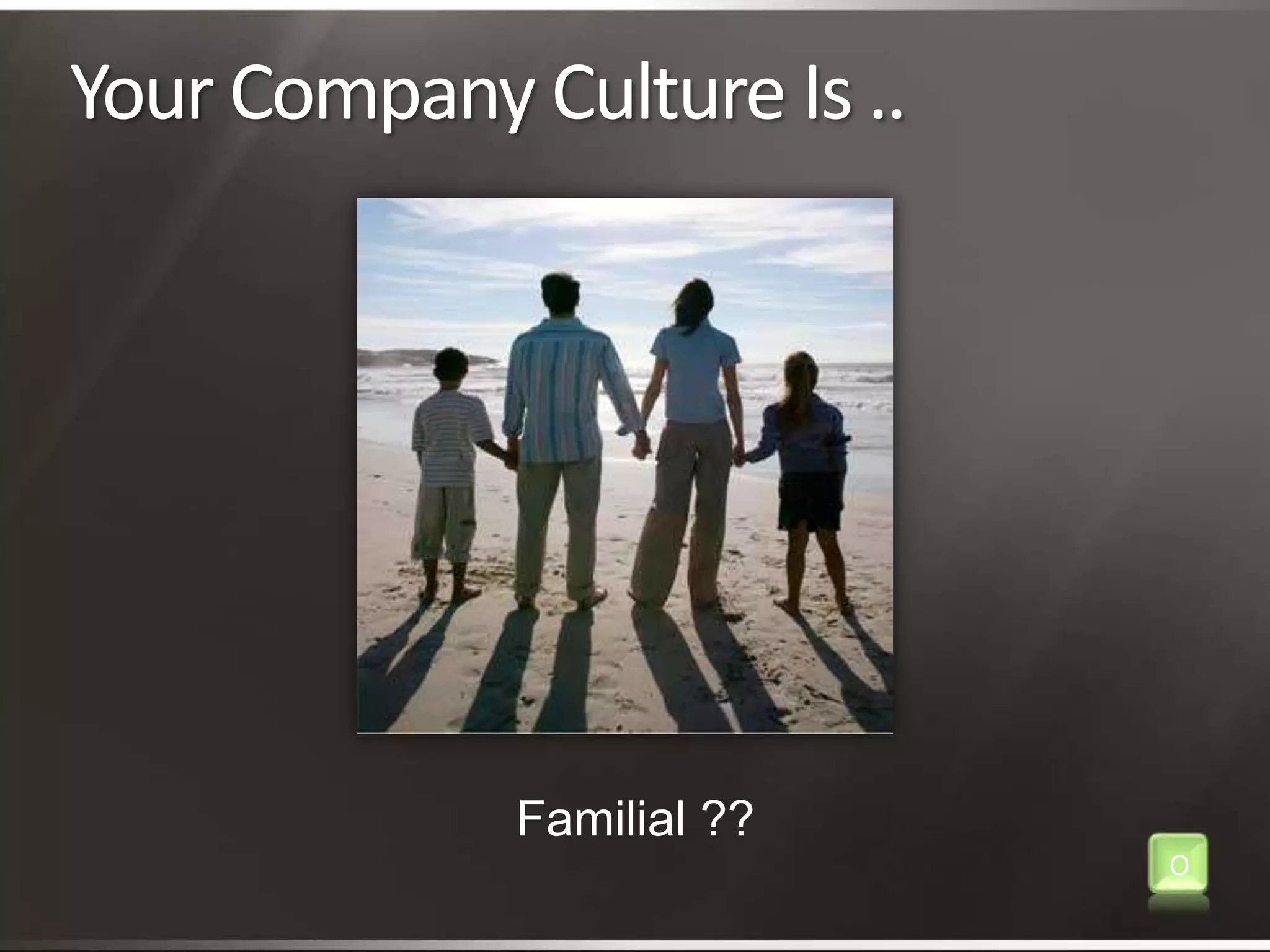 Your Company Culture Is ..Familial ??O
