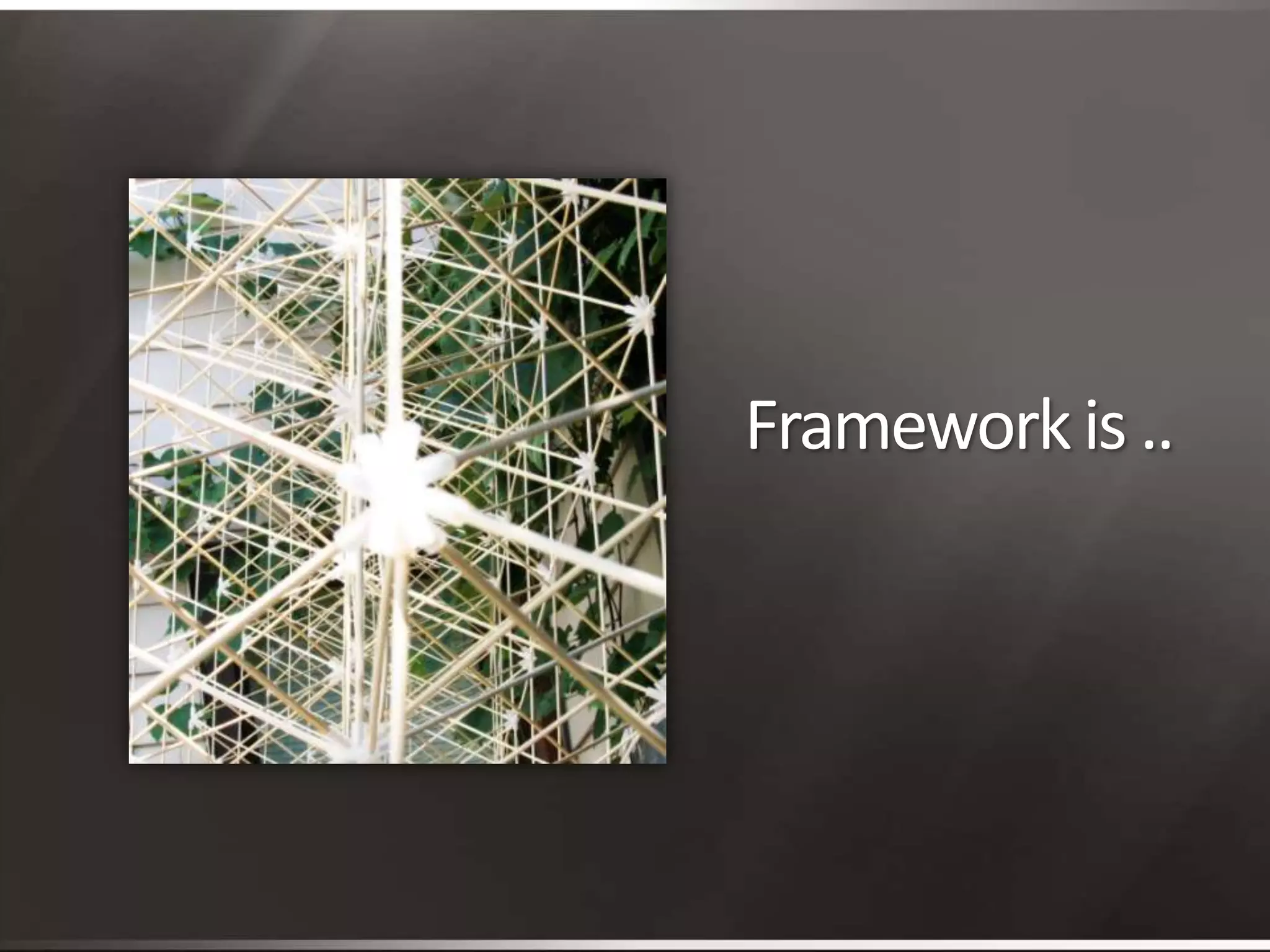 Framework is ..