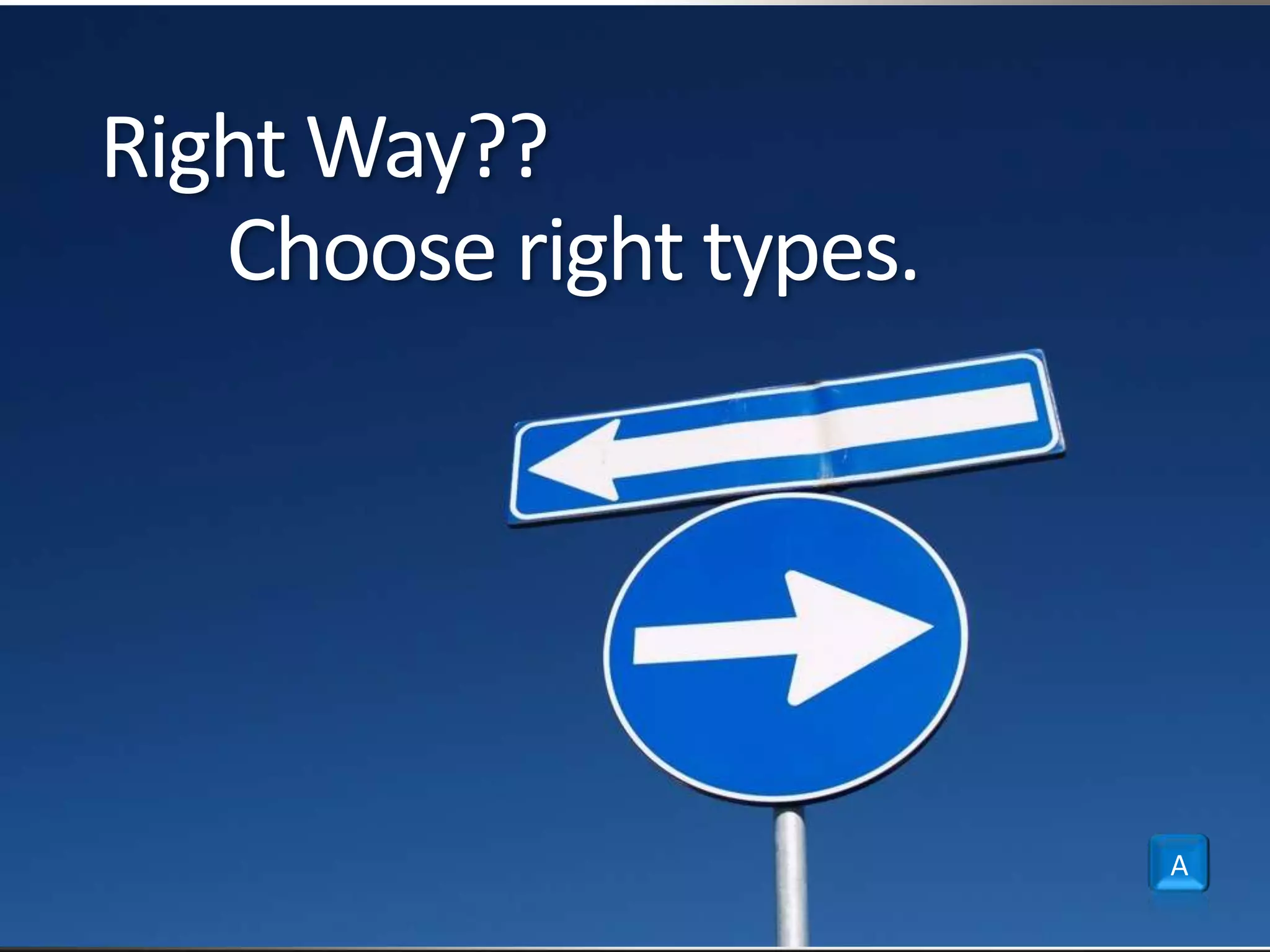 Right Way??Choose right types.A