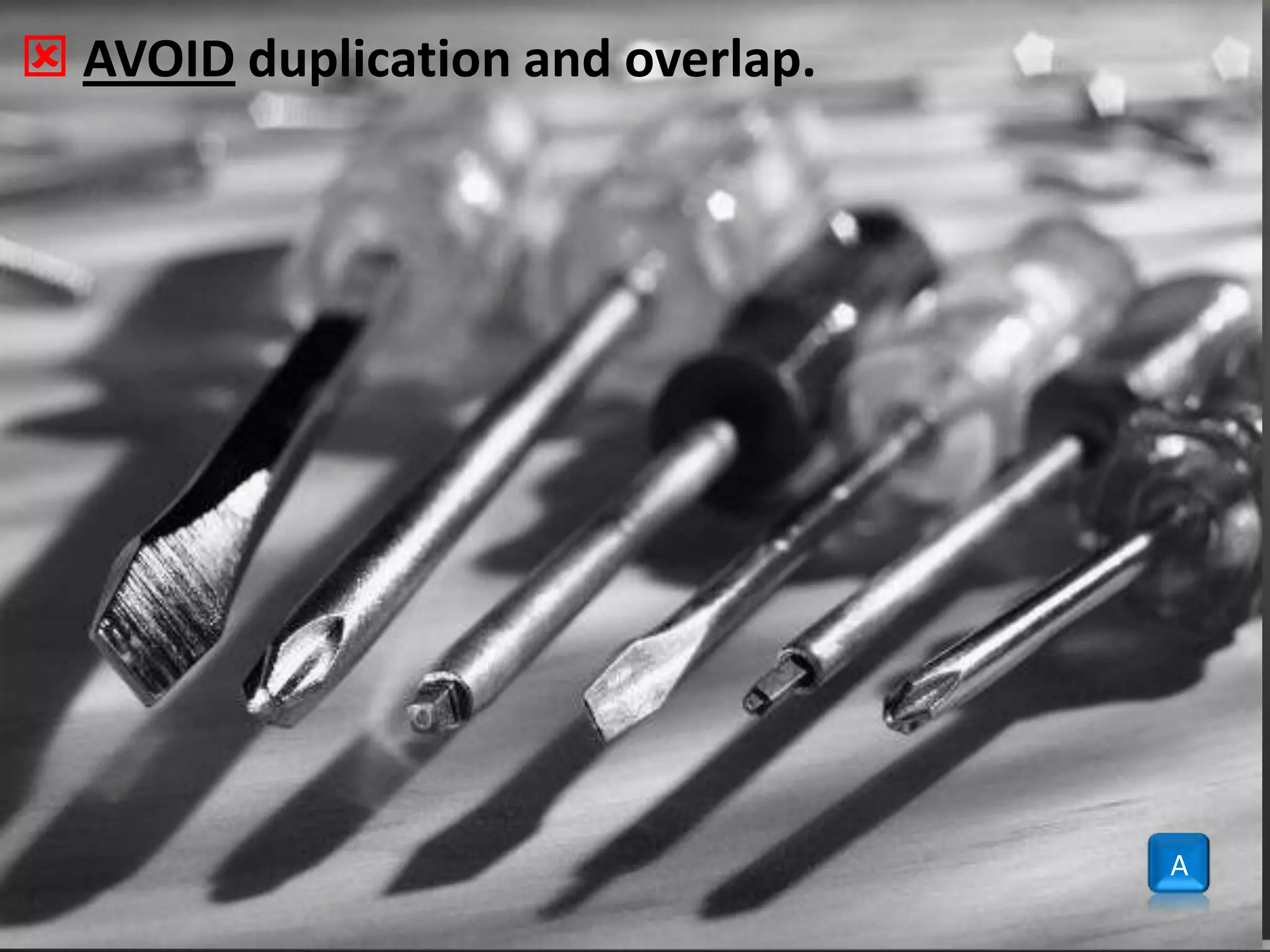 Avoid duplication and overlap.A