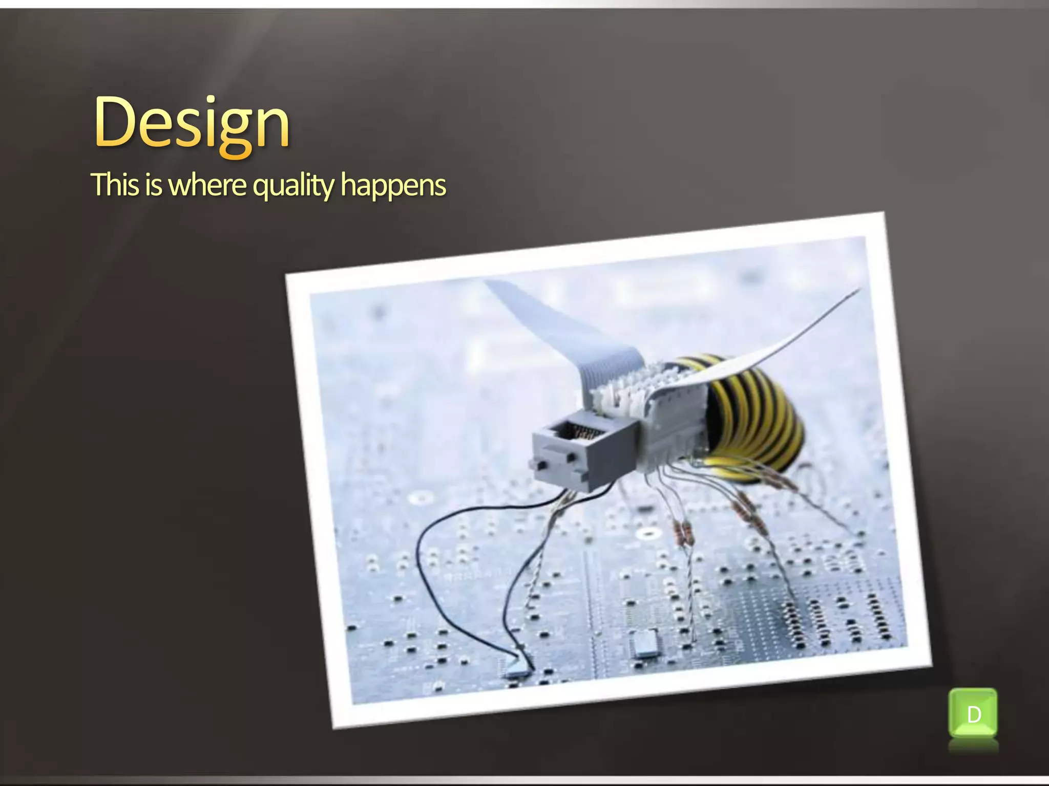 DesignThis is where quality happensD