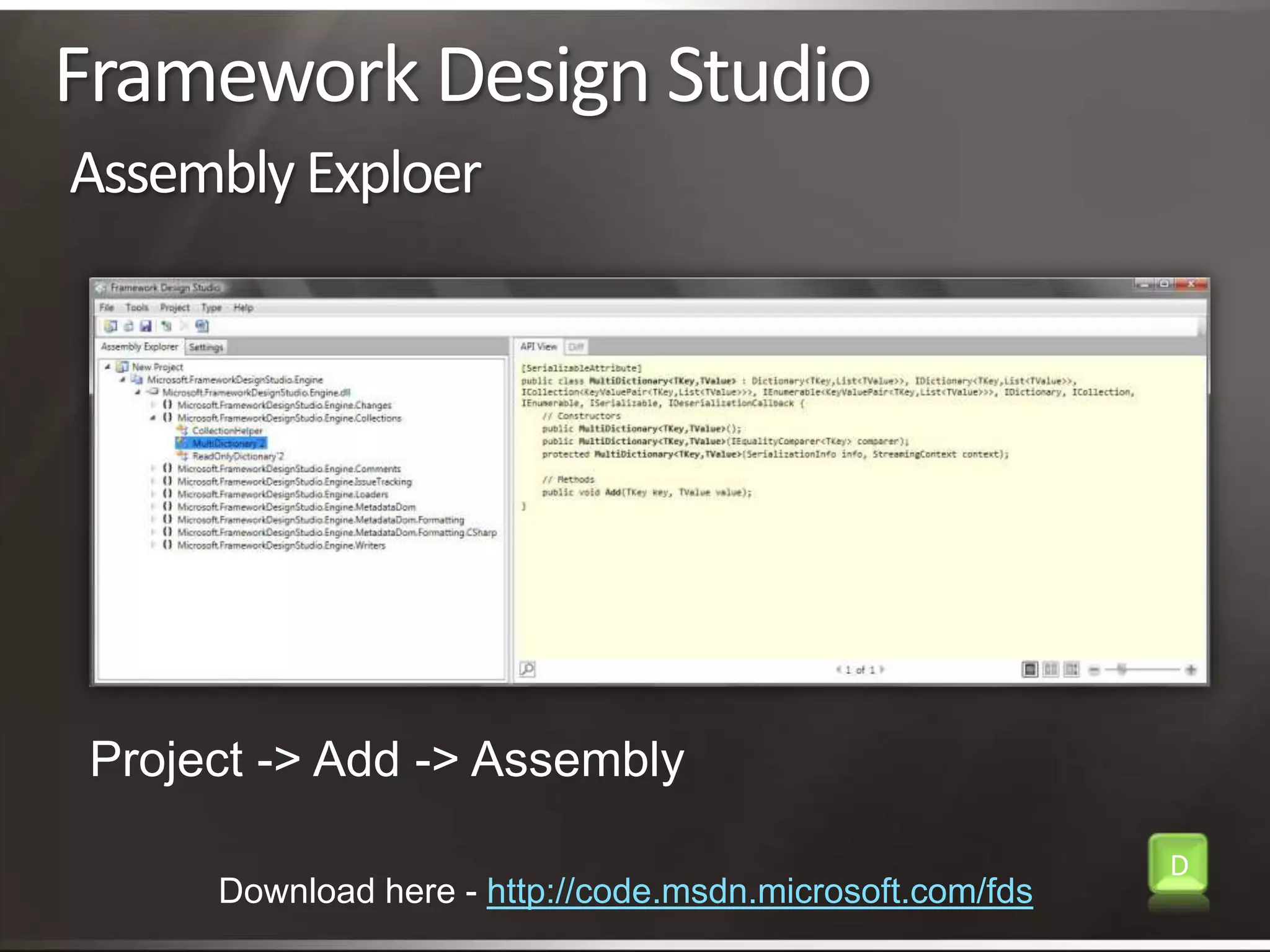 Framework Design Studio Assembly ExploerProject -> Add -> AssemblyDDownload here - http://code.msdn.microsoft.com/fds