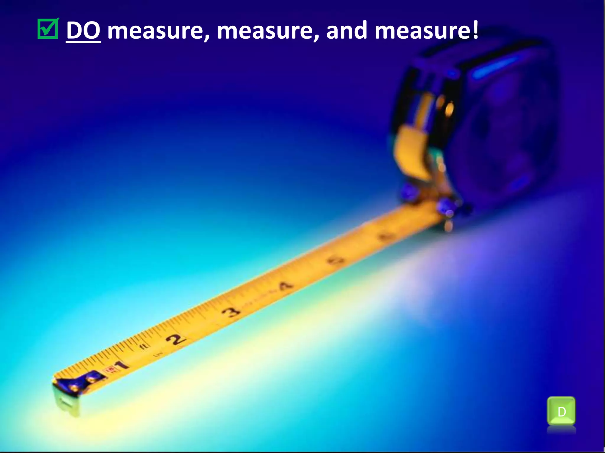 Domeasure, measure, and measure!D