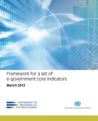 Framework for a set of 
e-government core indicators 
March 2012 
Economic Commission for Africa 
 