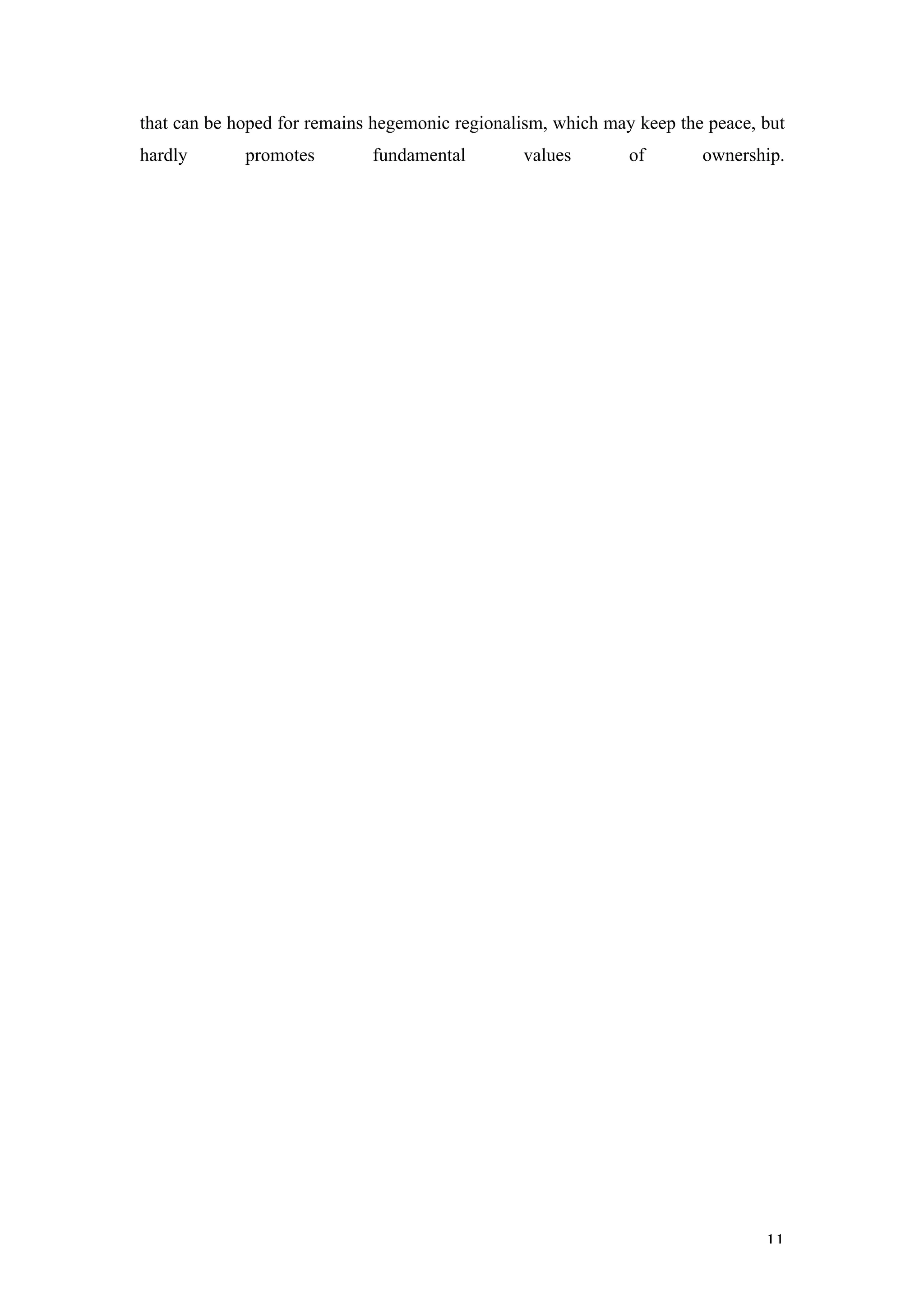 that can be hoped for remains hegemonic regionalism, which may keep the peace, but
hardly       promotes        fundamental        values        of       ownership.




                                                                               11
 
