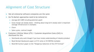 Alignment of Cost Structure
 Not all enterprise software companies are the same
 Go-To-Market approaches need to be tail...