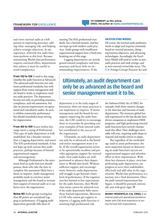 To comment on this article,
Framework for Excellence                                                  email the author at manny.rosenfeld@theiia.org




and views internal audit as a full           meeting The IIA’s professional stan-      An Evolving Model
partner in improving processes, add-         dards, has a limited mission, and has     Of course, the internal audit profession
ing value, managing risk, and helping        not kept up with modern audit prac-       needs to adapt and improve constantly
achieve strategic objectives. In my          tices. Audit groups with insufficient     based on external pressures, chang-
experience, relatively few audit func-       organizational support have a hard time   ing business objectives, and advancing
tions perform at this level. Because         breaking out of this stage.               technologies. Accordingly, the Excel-
maintaining World-class performance                Lagging departments are mostly      lence Model will need to evolve as new
requires continual effort, departments       geared toward compliance and basic        audit practices and tools emerge, and
that achieve it must be careful to           assurance and focus little on rec-        as new external events/risks occur. The
avoid complacency.                           ommending improvements. If the            U.S. Foreign Corrupt Practices Act and

From 110 to 139 A total in this range
classifies the audit function as Advanced.
The advanced audit function not only
                                                Ultimately, an audit department can
meets professional standards, but with
support from senior management and
                                                only be as advanced as the board and
the board it works to implement mod-
ern audit practices. The department
                                                senior management want it to be.
focuses not only on providing assurance,
compliance, and risk assessment, but         department is in the early stages of      the Sarbanes Oxley Act of 2002, for
also on process improvement via opera-       formation, there are many practices it    example, both drove massive changes
tional and consultative audits. As such,     can implement to improve. If senior       in the direction and function of audit
it exhibits noteworthy performance           management and the board do not           departments. The immense global haz-
but should nonetheless keep striving         support improving the audit func-         ards experienced in the last decade have
for improvement.                             tion, the CAE could try to encourage      driven companies to implement ERM
                                             them to reconsider by providing con-      programs, and high-performing internal
From 80 to 109 Scores within this            crete examples of how internal audit      audit functions have actively champi-
range merit a rating of Professional.        has contributed to the success of         oned this effort. New challenges inevi-
This type of audit department is well-       the organization.                         tably will arise, requiring audit shops to
established, has a broader mission                Ultimately, an audit department      respond and model criteria to adapt.
than a Lagging department, and meets         can only be as advanced as the board           But regardless of the methodol-
The IIA’s professional standards. It has     and senior management want it to          ogy used to assess performance, the
not kept up with current best audit          be. If the overall organization strives   most important factors in determin-
practices, perhaps because of limited        to be operationally excellent and pro-    ing an audit function’s success are
organizational support                       vides appropriate support for internal    organizational support and relentless
and encouragement.                           audit, then audit leaders are well-       effort to drive improvement. With
     Although Professional is the mini-      positioned to advance their depart-       these key elements in place, even low-
mum level an audit function should           ment to World-class levels. Without       performing audit departments can
possess, those who take the time to          sufficient support and encourage-         progress to serve their stakeholders
complete this assessment likely have a       ment, however, audit departments          effectively and add value to the orga-
desire to improve. Audit management          will struggle to get beyond a basic       nization. World-class performance is a
probably needs to convince senior            level of performance. If the organiza-    journey, not a final destination. Once
management and the board to increase         tion has limited or low expectations      the path toward improvement has
their support of internal audit so it can    for the audit function, then World-       begun, it should be pursued continu-
better serve the organization.               class status cannot be achieved even      ally and with great rigor.
                                             if the audit department fully meets
Below 80 Audit groups scoring less           those limited expectations. Moreover,     Manny Rosenfeld, CIA, CRMA, is an
than 80 points are considered Lag-           a CAE who cannot get support to           internal audit and operational excellence
ging in performance. A Lagging audit         improve a Lagging audit function is       leader with CAE-level experience at sev-
department generally falls short of          assuming high professional risk.          eral Fortune 500 organizations.


56 Internal Auditor                                                                                                February 2013
 