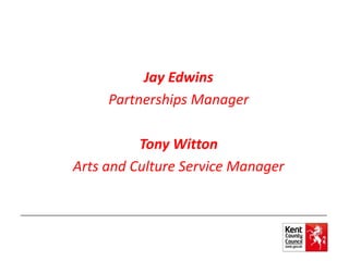 Jay Edwins
Partnerships Manager
Tony Witton
Arts and Culture Service Manager
 
