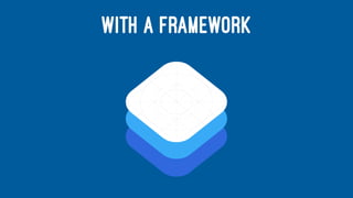WITH A FRAMEWORK
 