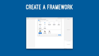 CREATE A FRAMEWORK
 