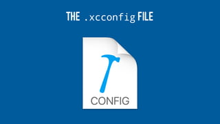 THE .xcconfig FILE
 