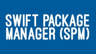 SWIFT PACKAGE
MANAGER (SPM)
 