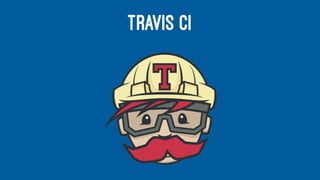 TRAVIS CI
 