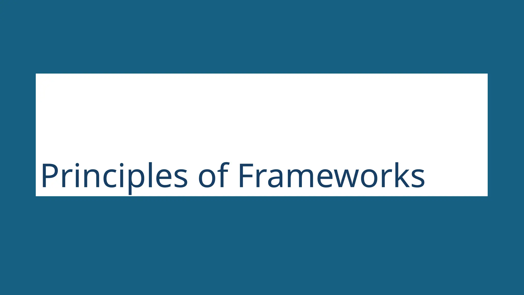 Principles of Frameworks
 
